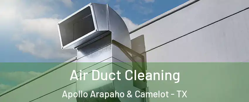 Air Duct Cleaning Apollo Arapaho & Camelot - TX