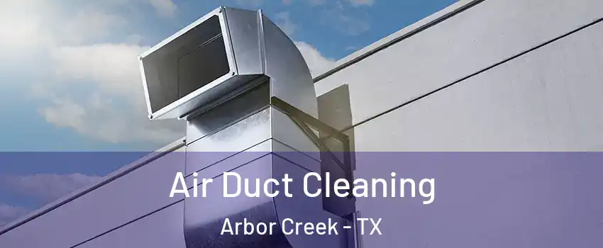 Air Duct Cleaning Arbor Creek - TX
