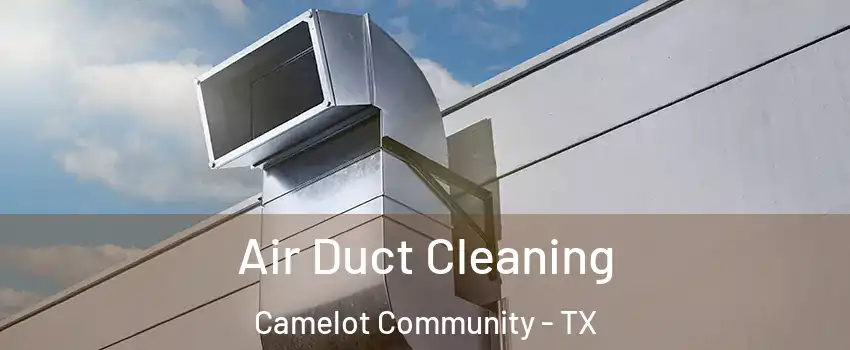 Air Duct Cleaning Camelot Community - TX