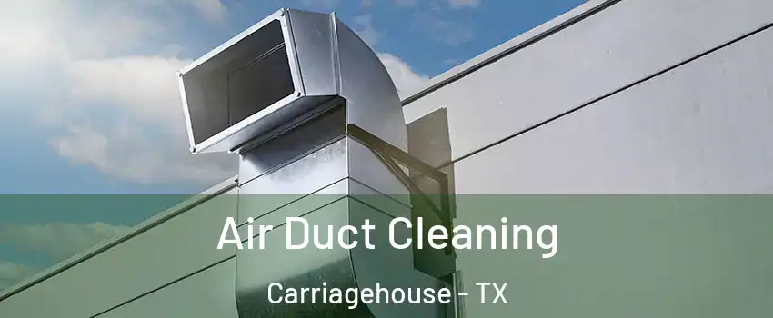 Air Duct Cleaning Carriagehouse - TX