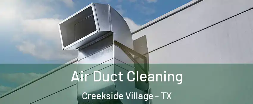 Air Duct Cleaning Creekside Village - TX