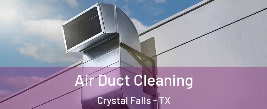 Air Duct Cleaning Crystal Falls - TX