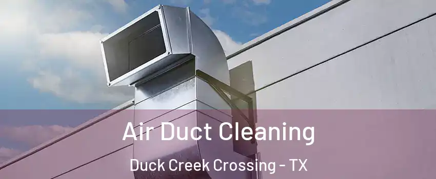 Air Duct Cleaning Duck Creek Crossing - TX