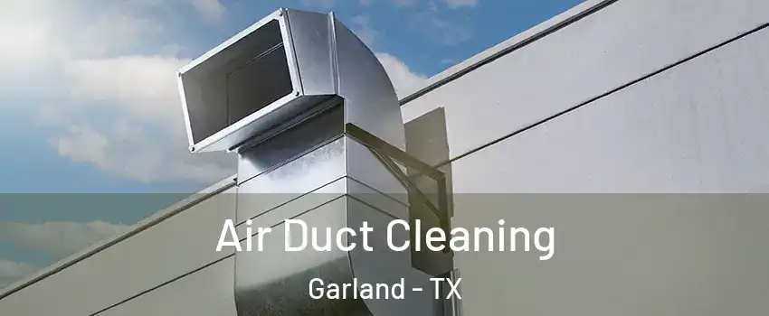 Air Duct Cleaning Garland - TX