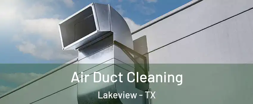 Air Duct Cleaning Lakeview - TX
