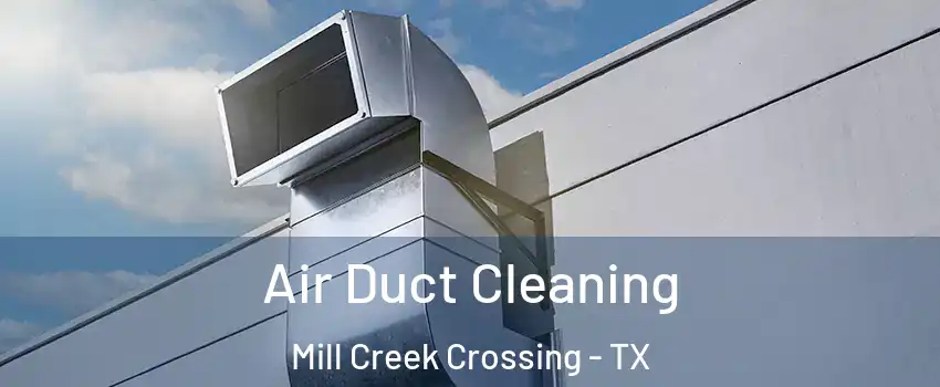 Air Duct Cleaning Mill Creek Crossing - TX