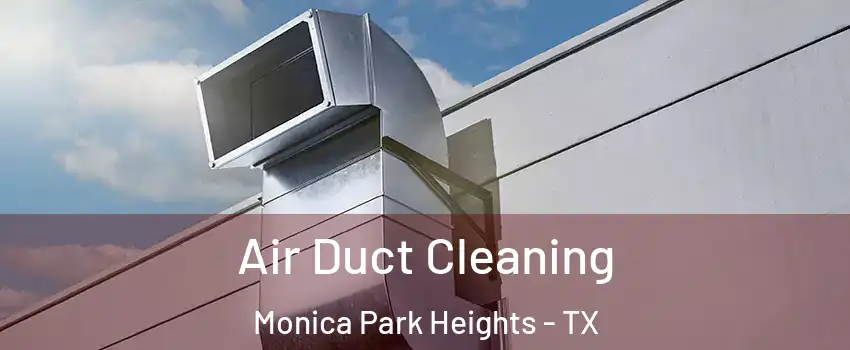 Air Duct Cleaning Monica Park Heights - TX