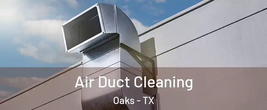 Air Duct Cleaning Oaks - TX