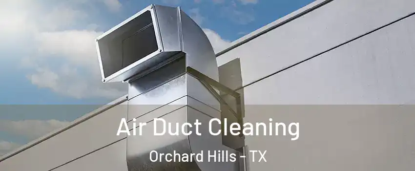 Air Duct Cleaning Orchard Hills - TX