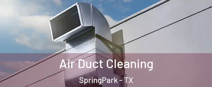 Air Duct Cleaning SpringPark - TX