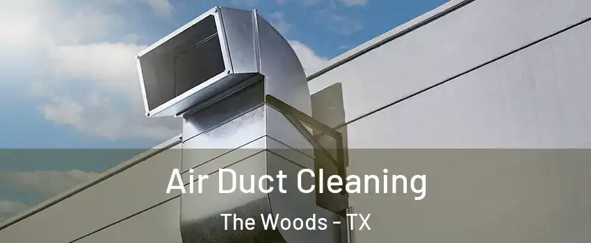 Air Duct Cleaning The Woods - TX