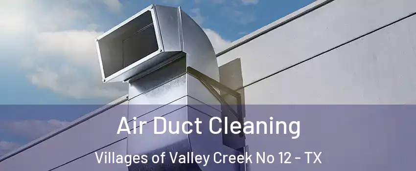 Air Duct Cleaning Villages of Valley Creek No 12 - TX