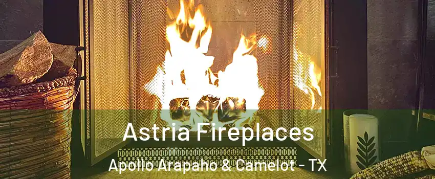 Astria Fireplaces Apollo Arapaho & Camelot - TX