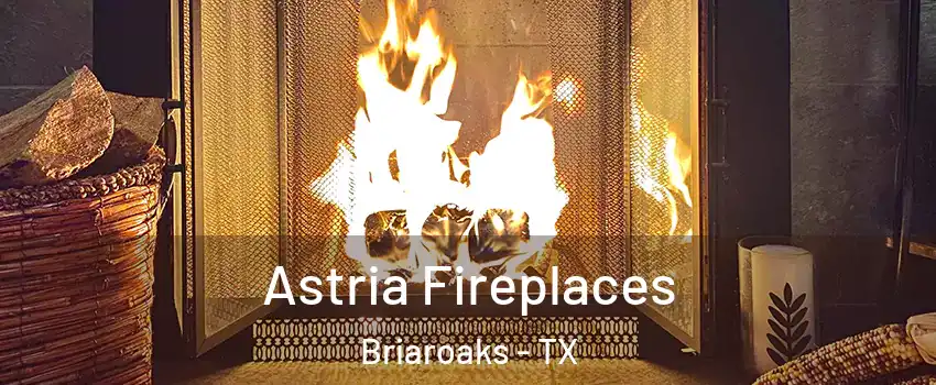 Astria Fireplaces Briaroaks - TX