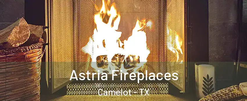 Astria Fireplaces Camelot - TX