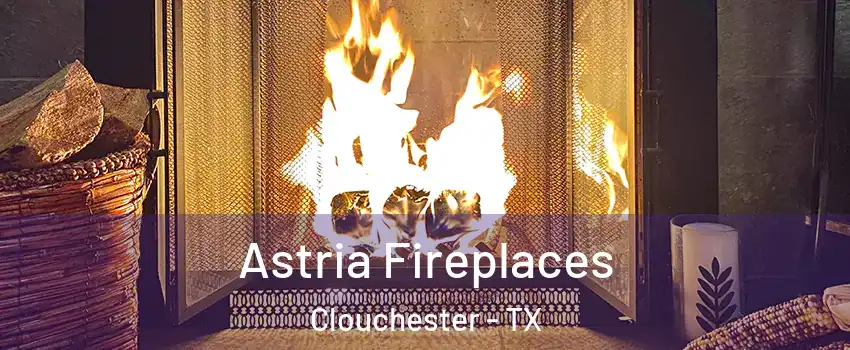 Astria Fireplaces Clouchester - TX