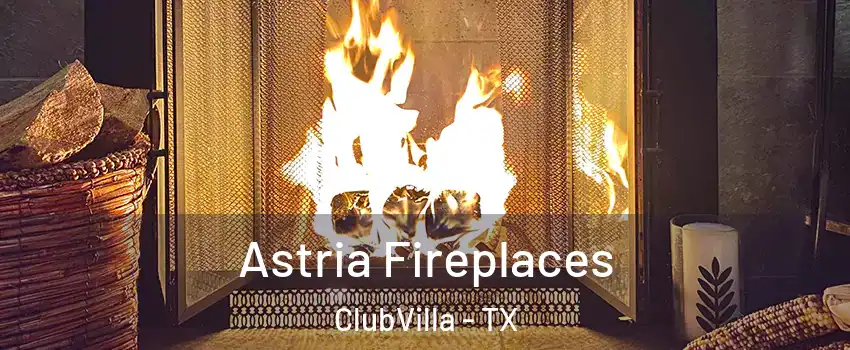 Astria Fireplaces ClubVilla - TX