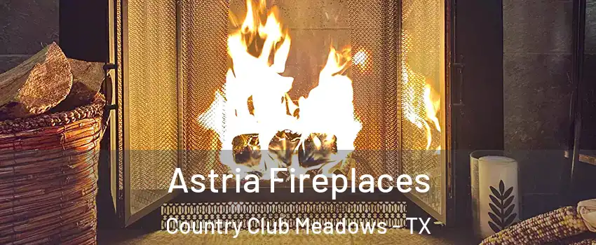 Astria Fireplaces Country Club Meadows - TX