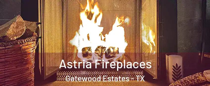 Astria Fireplaces Gatewood Estates - TX
