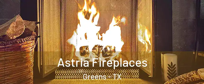 Astria Fireplaces Greens - TX