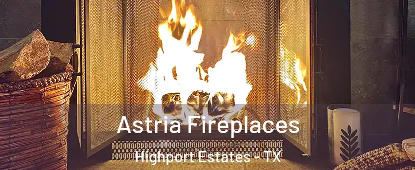 Astria Fireplaces Highport Estates - TX