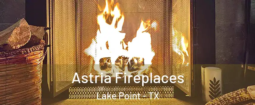 Astria Fireplaces Lake Point - TX