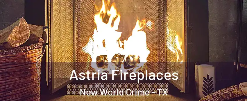 Astria Fireplaces New World Crime - TX