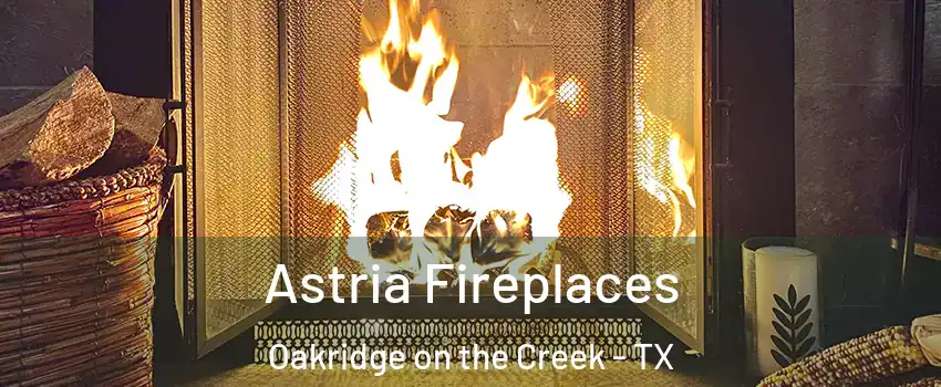 Astria Fireplaces Oakridge on the Creek - TX
