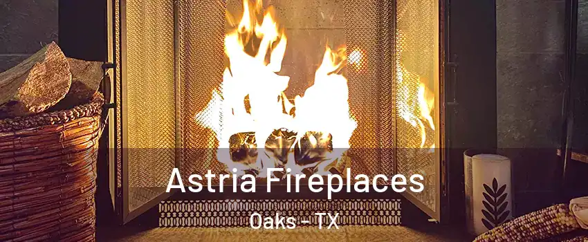 Astria Fireplaces Oaks - TX