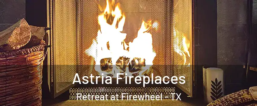 Astria Fireplaces Retreat at Firewheel - TX