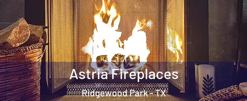 Astria Fireplaces Ridgewood Park - TX