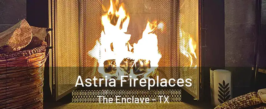 Astria Fireplaces The Enclave - TX