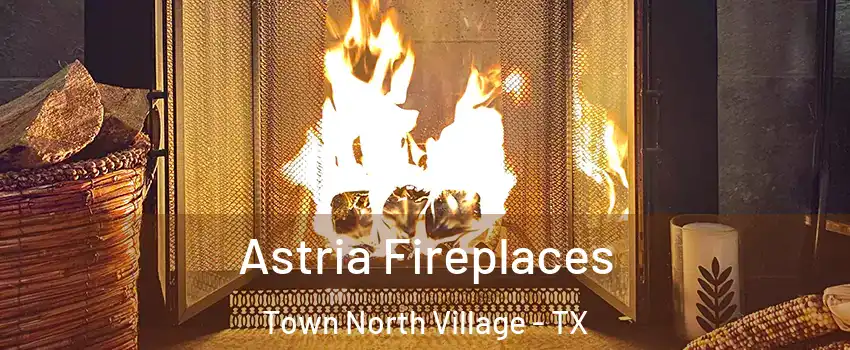 Astria Fireplaces Town North Village - TX