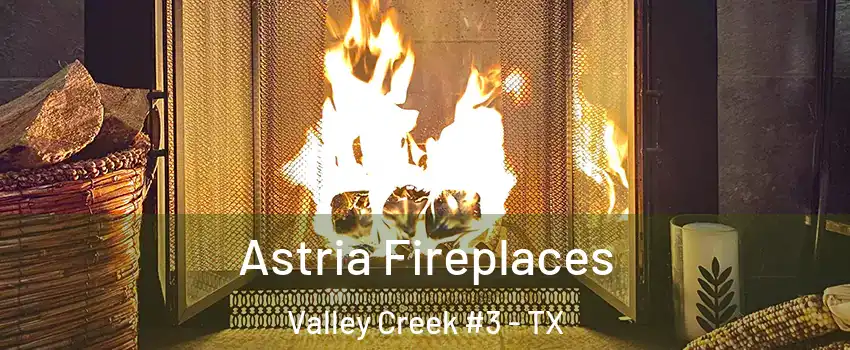 Astria Fireplaces Valley Creek #3 - TX