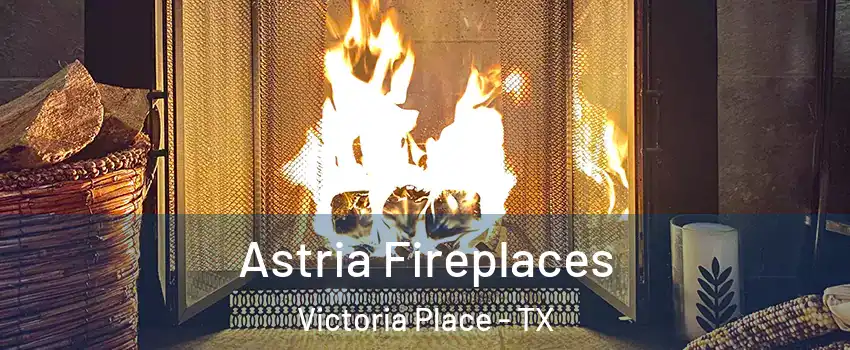 Astria Fireplaces Victoria Place - TX