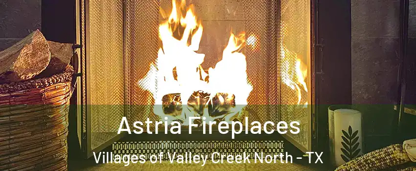 Astria Fireplaces Villages of Valley Creek North - TX