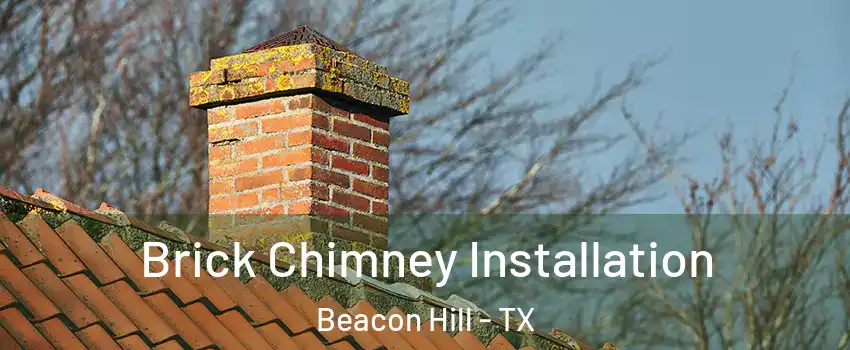 Brick Chimney Installation Beacon Hill - TX