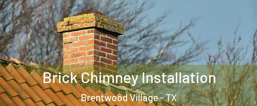Brick Chimney Installation Brentwood Village - TX