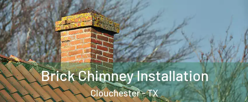 Brick Chimney Installation Clouchester - TX