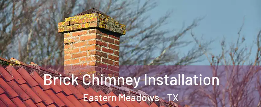 Brick Chimney Installation Eastern Meadows - TX
