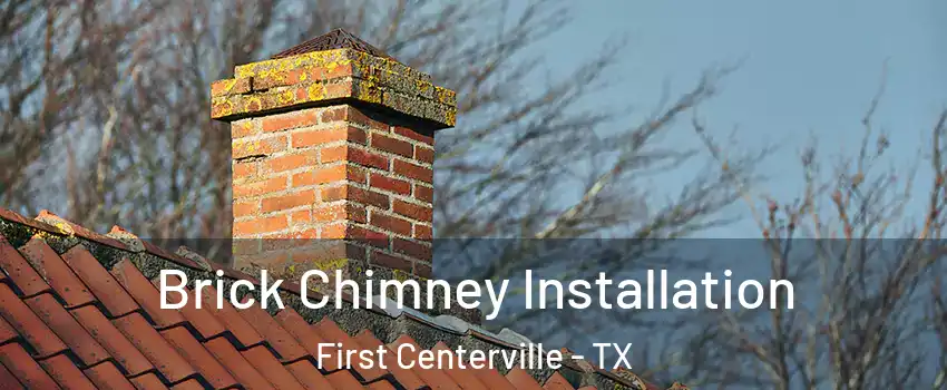 Brick Chimney Installation First Centerville - TX