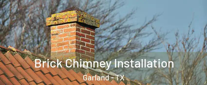 Brick Chimney Installation Garland - TX