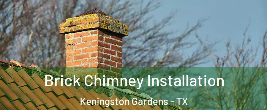 Brick Chimney Installation Keningston Gardens - TX