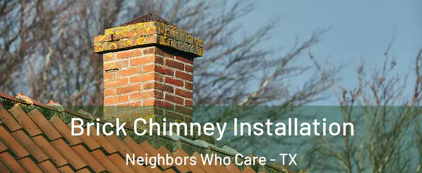 Brick Chimney Installation Neighbors Who Care - TX