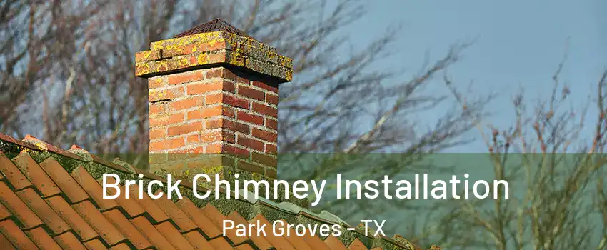 Brick Chimney Installation Park Groves - TX