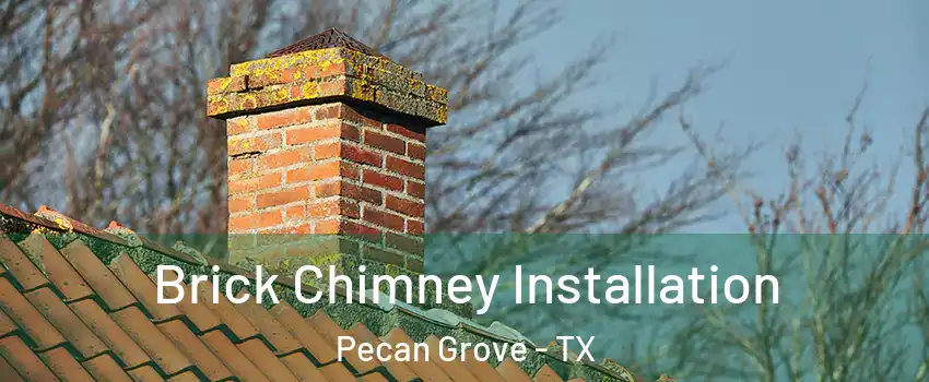 Brick Chimney Installation Pecan Grove - TX