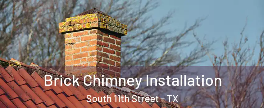 Brick Chimney Installation South 11th Street - TX