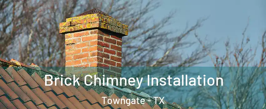 Brick Chimney Installation Towngate - TX