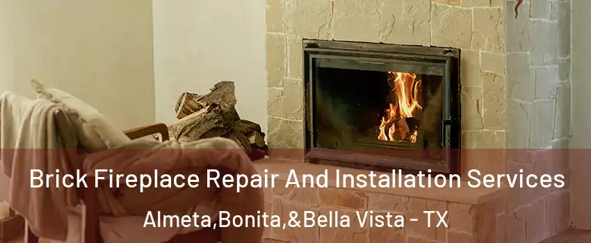 Brick Fireplace Repair And Installation Services Almeta,Bonita,&Bella Vista - TX