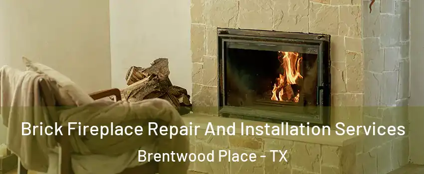 Brick Fireplace Repair And Installation Services Brentwood Place - TX